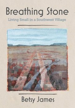 Breathing Stone: Living Small in a Southwest Village - James, Betsy