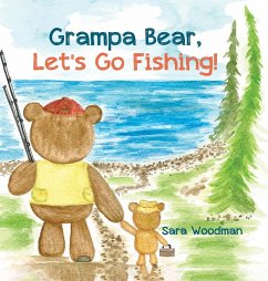 Grampa Bear, Let's Go Fishing! - Woodman, Sara