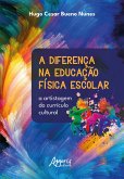 A Diferença na Educação Física Escolar: A Artistagem do Currículo Cultural (eBook, ePUB)