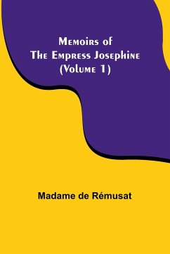 Memoirs of the Empress Josephine (Volume 1) - Rémusat, Madame de