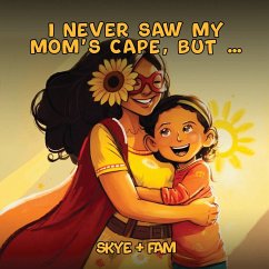 I Never Saw My Mom's Cape, But... - Skye+Fam; Farasat, Skyler; Farasat, Payel