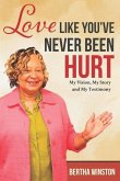 Love Like You've Never Been Hurt: My Vision, My Story and My Testimony