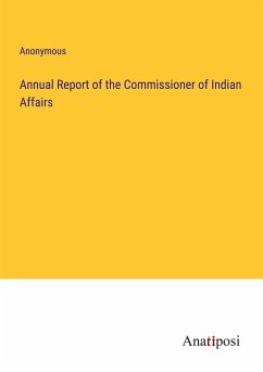 Annual Report of the Commissioner of Indian Affairs - Anonymous