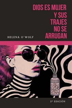 Dios es mujer y sus trajes no se arrugan - O'Wolf, Helena