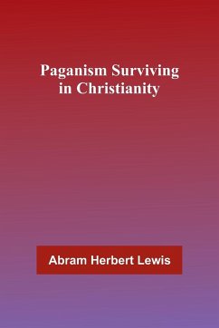 Paganism Surviving in Christianity - Lewis, Abram Herbert