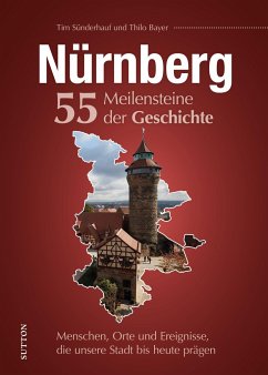 Nürnberg. 55 Meilensteine der Geschichte - Sünderhauf, Tim