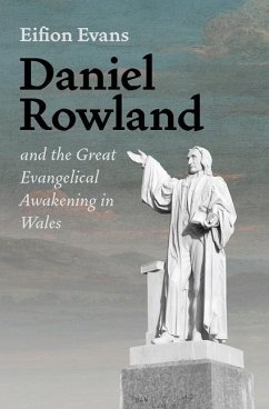 Daniel Rowland and the Great Evangelical Awakening in Wales - Evans, Eifion