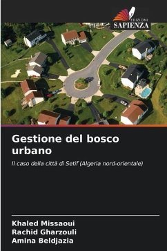 Gestione del bosco urbano - Missaoui, Khaled;Gharzouli, Rachid;Beldjazia, Amina