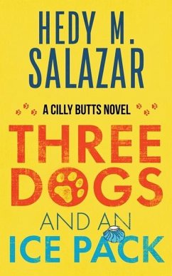 Three Dogs and an Ice Pack: A Cilly Butts Novel - Salazar, Hedy M.