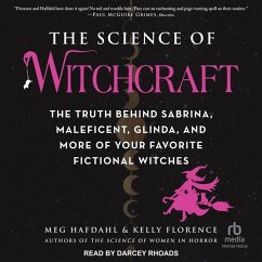 The Science of Witchcraft: The Truth Behind Sabrina, Maleficent, Glinda, and More of Your Favorite Fictional Witches - Hafdahl, Meg; Florence, Kelly