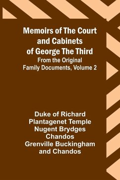 Memoirs of the Court and Cabinets of George the Third; From the Original Family Documents, Volume 2 - Chandos, Duke Of