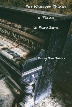 For Whoever Thinks a Piano is Furniture - Tanner, Rudy Jon