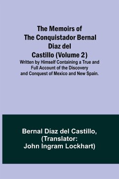 The Memoirs of the Conquistador Bernal Diaz del Castillo (Volume 2); Written by Himself Containing a True and Full Account of the Discovery and Conquest of Mexico and New Spain. - Castillo, Bernal Díaz