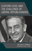Clifford Case and the Challenge of Liberal Republicanism