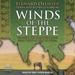 Winds of the Steppe: Walking the Great Silk Road from Central Asia to China - Ollivier, Bernard