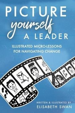 Picture Yourself a Leader: Illustrated Micro-Lessons for Navigating Change - Swan, Elisabeth