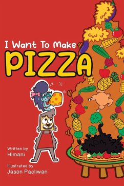 I Want To Make Pizza - Malhotra, Himani