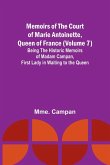 Memoirs of the Court of Marie Antoinette, Queen of France (Volume 7); Being the Historic Memoirs of Madam Campan, First Lady in Waiting to the Queen