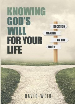 Knowing God's Will for Your Life: Decision Making by the Book - Weir, David