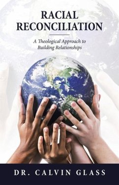 Racial Reconciliation: A Theological Approach to Building Relationships - Glass, Calvin
