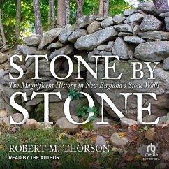 Stone by Stone: The Magnificent History in New England's Stone Walls - Thorson, Robert M.