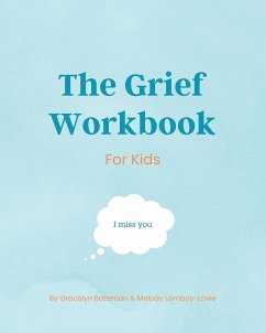 The Grief Workbook For Kids - Lomboy-Lowe, Melody; Bateman, Gracelyn