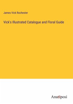 Vick's Illustrated Catalogue and Floral Guide - Rochester, James Vick