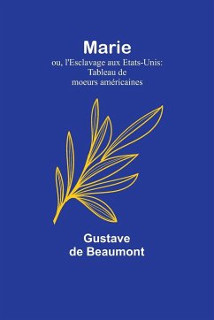 Marie; ou, l'Esclavage aux Etats-Unis - Beaumont, Gustave De