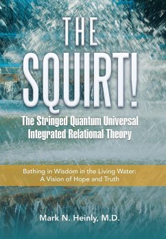 The Squirt! the Stringed Quantum Universal Integrated Relational Theory - Heinly, Mark N