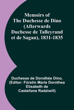 Memoirs of the Duchesse de Dino (Afterwards Duchesse de Talleyrand et de Sagan), 1831-1835 - Dino, Duchesse de