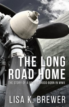 The Long Road Home: The Story of a Brotherhood Born in WWII - Brewer, Lisa K.