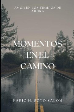 Momentos En El Camino: Amor en los Tiempos de Ahora - Soto Salom, Fabio H.