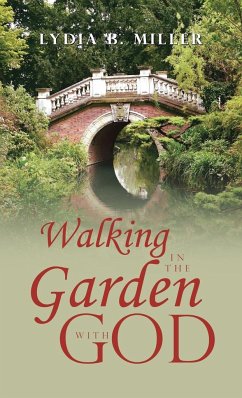 Walking in the Garden with God - Miller, Lydia B.