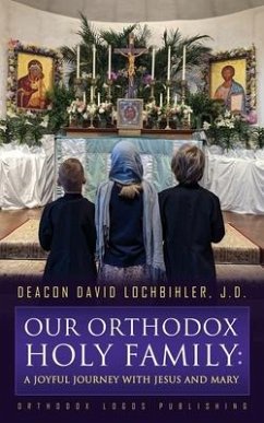 Our Orthodox Holy Family - Lochbihler J D, Deacon David