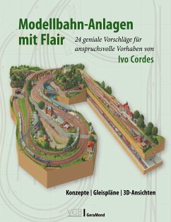 Modellbahn-Anlagen mit Flair: Konzepte, Gleispläne, 3D-Ansichten - Cordes, Ivo