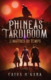 Phineas Tardiboom et les maîtres du temps (Livre 2)