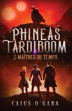 Phineas Tardiboom et les maîtres du temps (Livre 2) - O'Gara, Caius