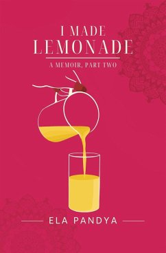 I Made Lemonade A Memoir Part Two - Pandya, Ela