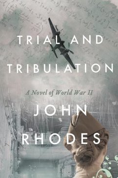 Trial and Tribulation: A Novel of World War II - Rhodes, John