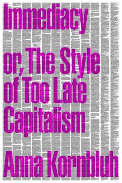 Immediacy, or The Style of Too Late Capitalism - Kornbluh, Anna