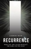 Recurrence: When You Are Caught Between The Dark And The Light