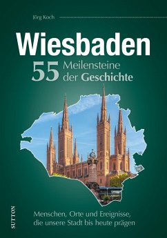 Wiesbaden. 55 Meilensteine der Geschichte - Koch, Jörg