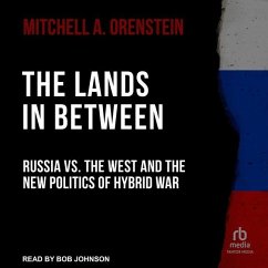 The Lands in Between: Russia vs. the West and the New Politics of Hybrid War - Orenstein, Mitchell A.
