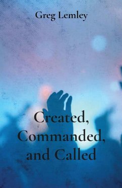 Created, Commanded, and Called - Lemley, Greg