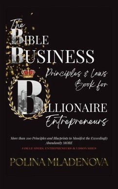 The Bible Business Laws & Principles: For Billionaire Entrepreneurs & Leaders - Mladenova, Polina