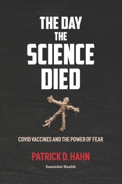 The Day the Science Died: Covid Vaccines and the Power of Fear - Hahn, Patrick D.