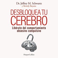 Desbloquea tu cerebro. Libérate del comportamiento obsesivo-compulsivo (MP3-Download) - M. Schwartz, Jeffrey