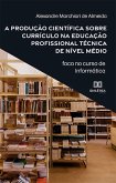 A produção científica sobre currículo na educação profissional técnica de nível médio (eBook, ePUB)