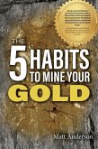 The 5 Habits to Mine Your Gold (eBook, ePUB)