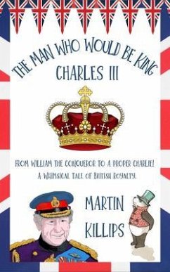 The Man Who Would Be King Charles III (eBook, ePUB) - Killips, Martin